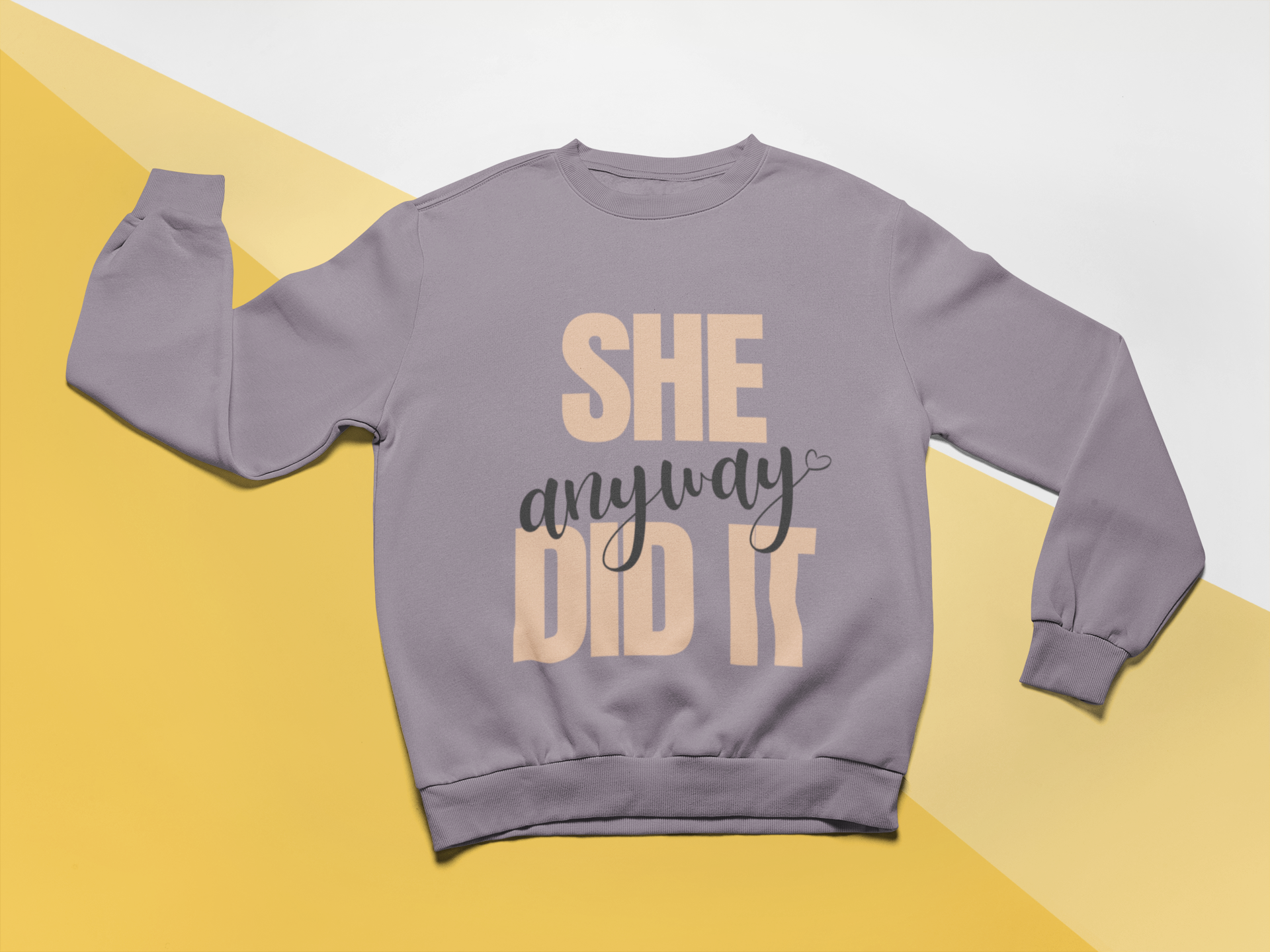 She Did It Anyway Sweatshirt